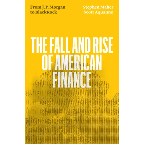 The Fall and Rise of American Finance: From Jp Morgan to Blackrock