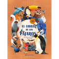 El Libro de Los Pájaros / The Book of Birds (Spanish Edition): La Riqueza del Mundo de Las Aves