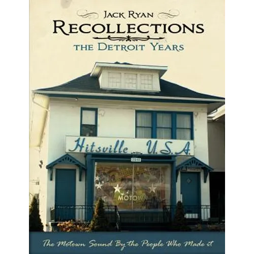 Recollections The Detroit Years: The Motown Sound By The People Who Made It