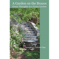 A Garden on the Brazos Green Thoughts in a Texas Garden