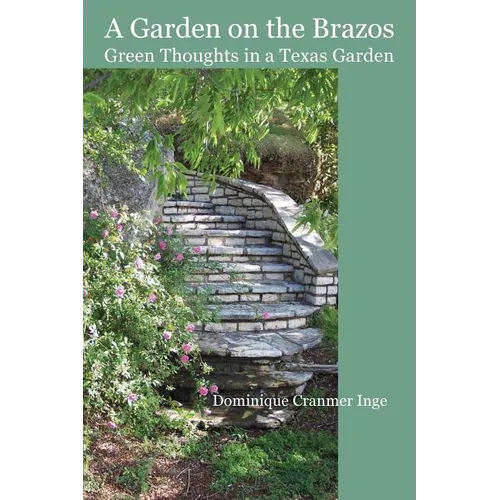 A Garden on the Brazos Green Thoughts in a Texas Garden