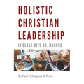 Holistic Christian Leadership: In Class with Dr. Magnus