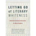 Letting Go of Literary Whiteness: Antiracist Literature Instruction for White Students