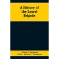 A History of the Laurel Brigade: Originally the Ashby Cavalry of the Army of Northern Virginia and Chew's Battery