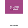 The Chinese cook book: containing more than one hundred recipes for everyday food prepared in the wholesome Chinese way, and many recipes of