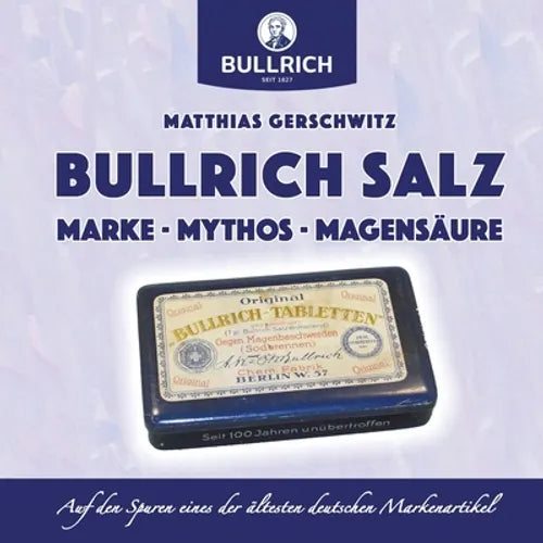 Bullrich Salz - Marke Mythos Magensäure: Auf den Spuren eines der ältesten deutschen Markenartikel