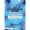 The Writing Teacher's Guide to Pedagogical Documentation: Rethinking How We Assess Learners and Learning