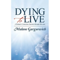 Dying to Live: A Woman's Conscious Journey through Dis-ease