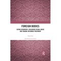 Foreign Bodies: Eating Disorders, Childhood Sexual Abuse, and Trauma-Informed Treatment