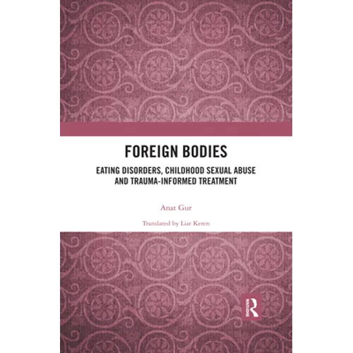 Foreign Bodies: Eating Disorders, Childhood Sexual Abuse, and Trauma-Informed Treatment
