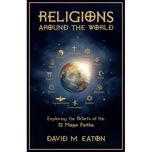 Religions Around the World: Exploring the Beliefs of the 12 Major Faiths