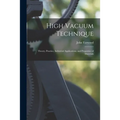 High Vacuum Technique; Theory, Practice, Industrial Applications, and Properties of Materials