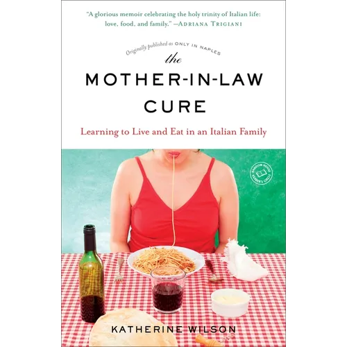 The Mother-in-Law Cure (Originally published as Only in Naples): Learning to Live and Eat in an Italian Family
