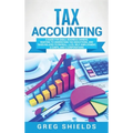 Tax Accounting: A Guide for Small Business Owners Wanting to Understand Tax Deductions, and Taxes Related to Payroll, LLCs, Self-Employment, S Corps,