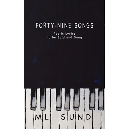 Forty-Nine Songs: Poetic Lyrics to be Said and Sung