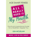 Age Smart Fitness: All I Really Need Is My Health