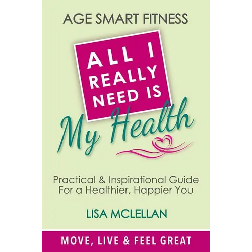 Age Smart Fitness: All I Really Need Is My Health