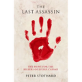 The Last Assassin: The Hunt for the Killers of Julius Caesar