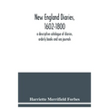 New England diaries, 1602-1800: a descriptive catalogue of diaries, orderly books and sea journals