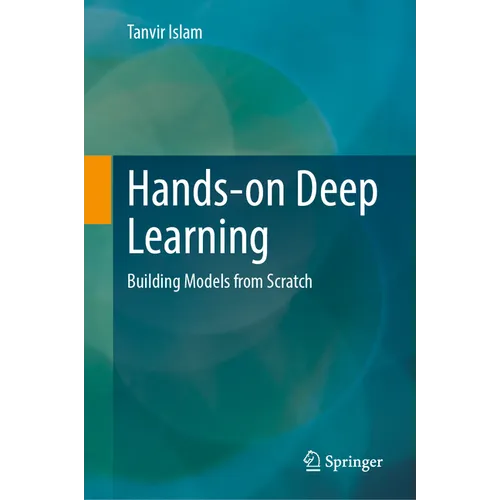 Hands-On Deep Learning: Building Models from Scratch