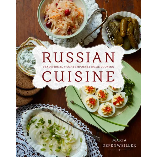 Russian Cuisine: Traditional and Contemporary Home Cooking
