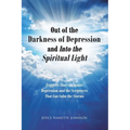 Out of the Darkness of Depression and Into the Spiritual Light: Triggers That Can Ignite Depression and the Scriptures That Can Calm the Storms