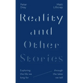 Reality and Other Stories: Exploring the Life We Long for Through the Tales We Tell