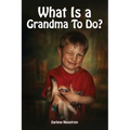 What's A Grandma To Do?