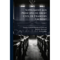 Supplément aux Principes de droit civil de François Laurent; Volume 1