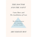 The Doctor and the Saint: Caste, Race, and Annihilation of Caste, the Debate Between B.R. Ambedkar and M.K. Gandhi