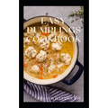 Easy Dumplings Cookbook: Everything You Need To Know About Easy Dumpling Recipes