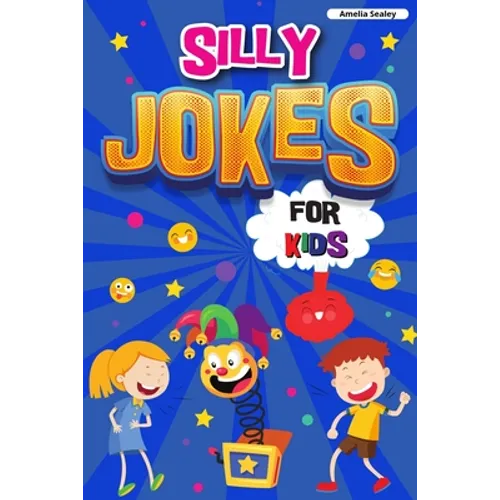 Silly Jokes for Kids: Book of Jokes for Kids, Hilarious Jokes That Will Make You Laugh Out Loud