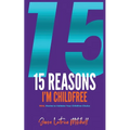 15 Reasons I'm Childfree: REAL Stories to Validate Your Childfree Choice