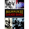Milwaukee Garage Bands: Generations of Grassroots Rock