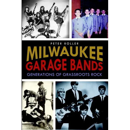 Milwaukee Garage Bands: Generations of Grassroots Rock
