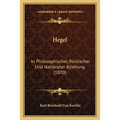 Hegel: In Philosophischer, Politischer Und Nationaler Bziehung (1870)