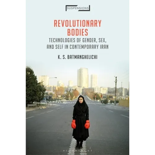 Revolutionary Bodies: Technologies of Gender, Sex, and Self in Contemporary Iran