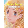 Anime Piano, Compendium Four: Easy Anime Piano Sheet Music Book for Beginners and Advanced