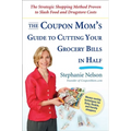 The Coupon Mom's Guide to Cutting Your Grocery Bills in Half: The Strategic Shopping Method Proven to Slash Food and Drugstore Costs