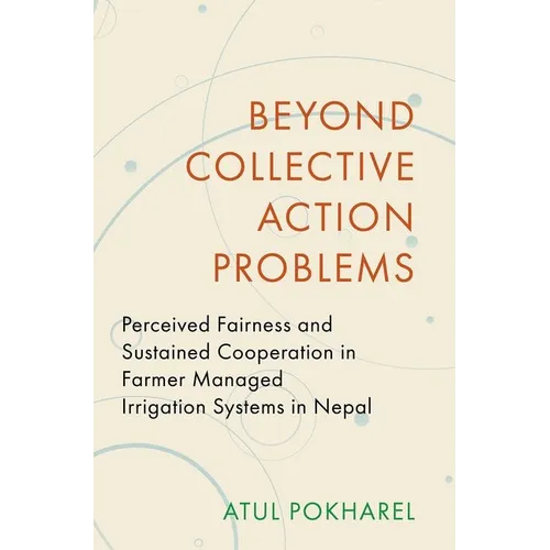 Beyond Collective Action Problems: Perceived Fairness and Sustained Cooperation in Farmer Managed Irrigation Systems in Nepal