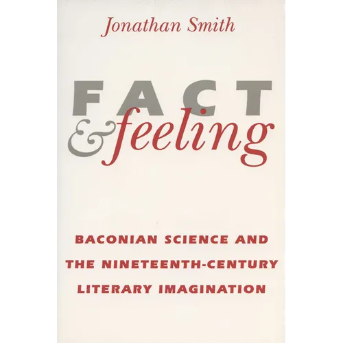 Fact and Feeling: Baconian Science and the Nineteenth-Century Literary Imagination - Paperback
