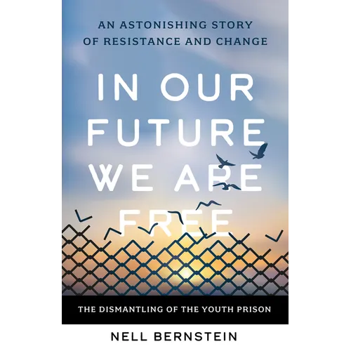 In Our Future We Are Free: The Dismantling of the Youth Prison