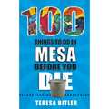100 Things to Do in Mesa Before You Die