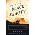 Writing Black Beauty: Anna Sewell, the Creation of a Novel, and the Story of Animal Rights
