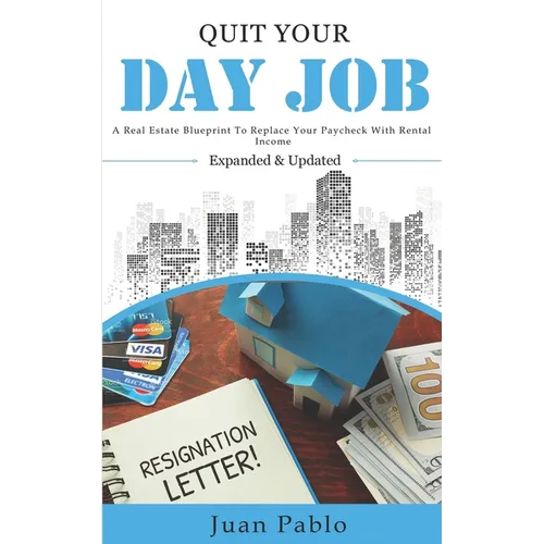 Quit Your Day Job: A Real Estate Blueprint to Replace Your Paycheck With Rental Income