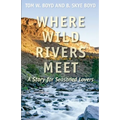 Where Wild Rivers Meet: A Story for Seasoned Lovers