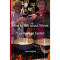 How to Talk about Wines You Haven't Yet Tasted: A Wine Anti-Snobbery Guide