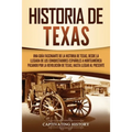 Historia de Texas: Una guía fascinante de la historia de Texas, desde la llegada de los conquistadores españoles a Norteamérica pasando por la Revoluc