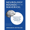 Neurology Rounds with the Maverick: Adventures with Patients from the Golden Age of Medicine
