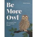 Be More Owl: Life Lessons from Our Feathered Friends